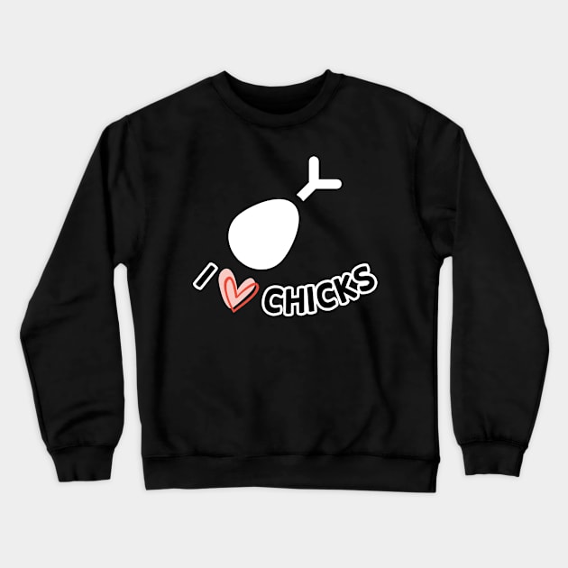 Tasty Drumstick I Love Chicks, Chick Lover Wingman Chick Magnet Crewneck Sweatshirt by Millionaire Quotes